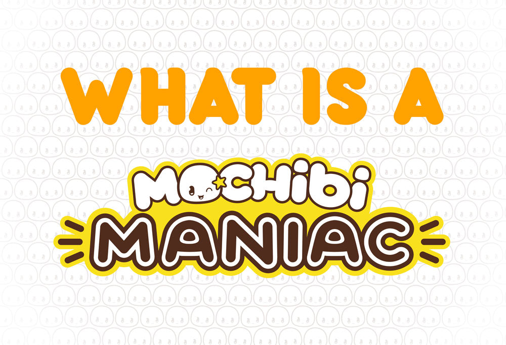 What is a MOCHIBI MANIAC?